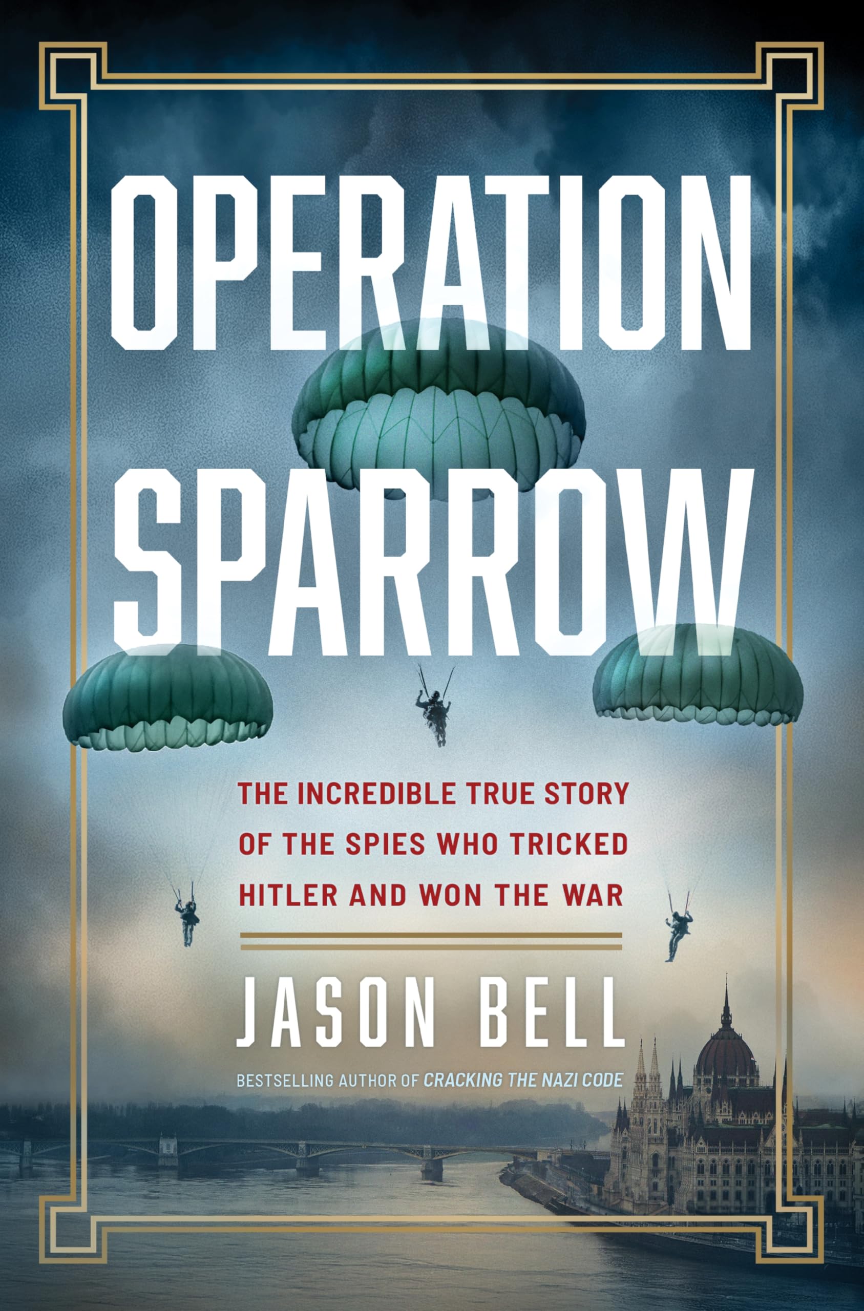 Operation Sparrow: The Incredible True Story of the Spies Who Tricked Hitler and Won the War