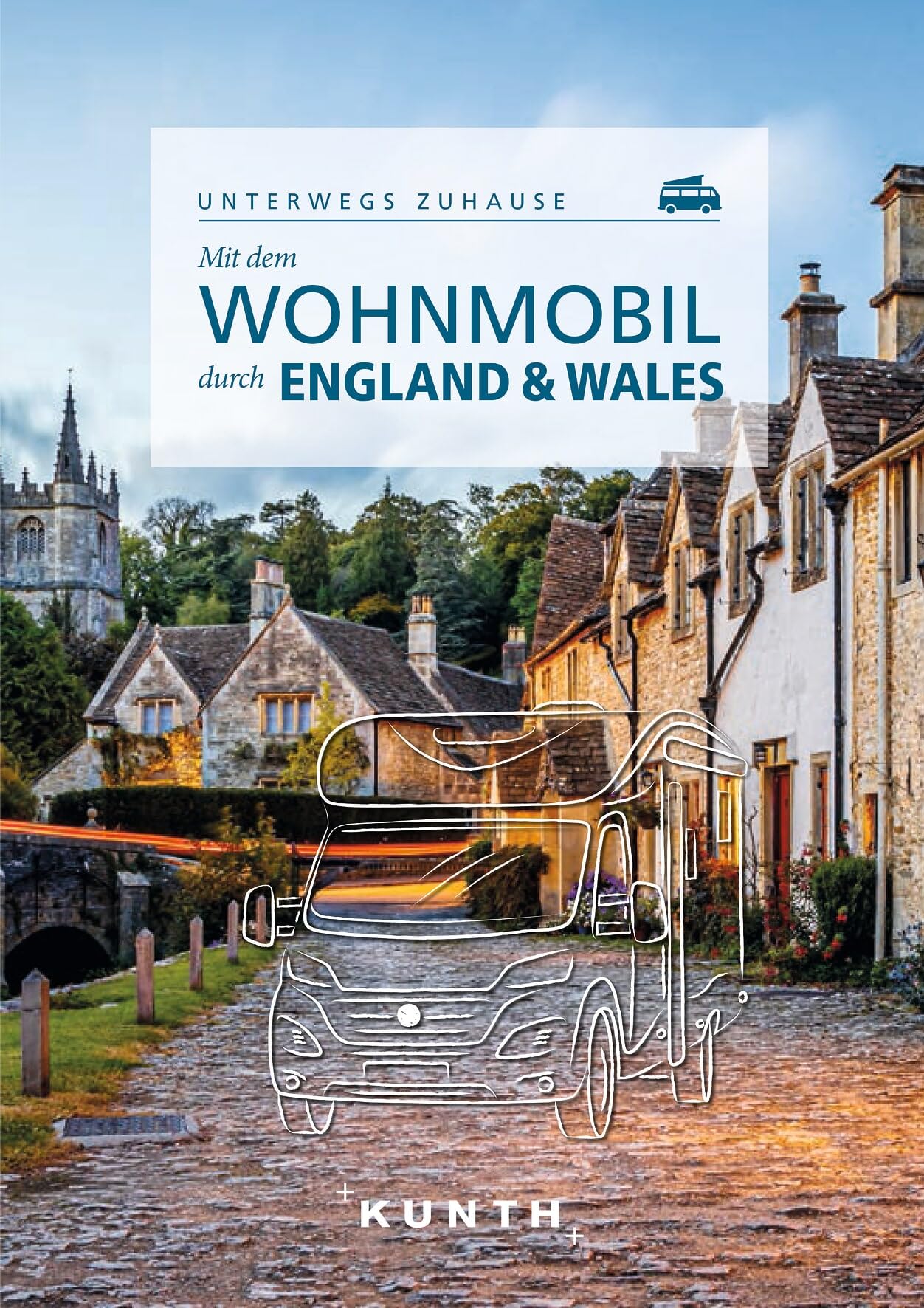 KUNTH Mit dem Wohnmobil durch England & Wales: Unterwegs zuhause (KUNTH Mit dem Wohnmobil unterwegs)