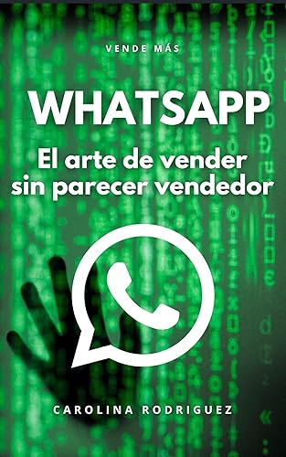WhatsApp el arte de vender sin parecer vendedor (Spanish Edition)