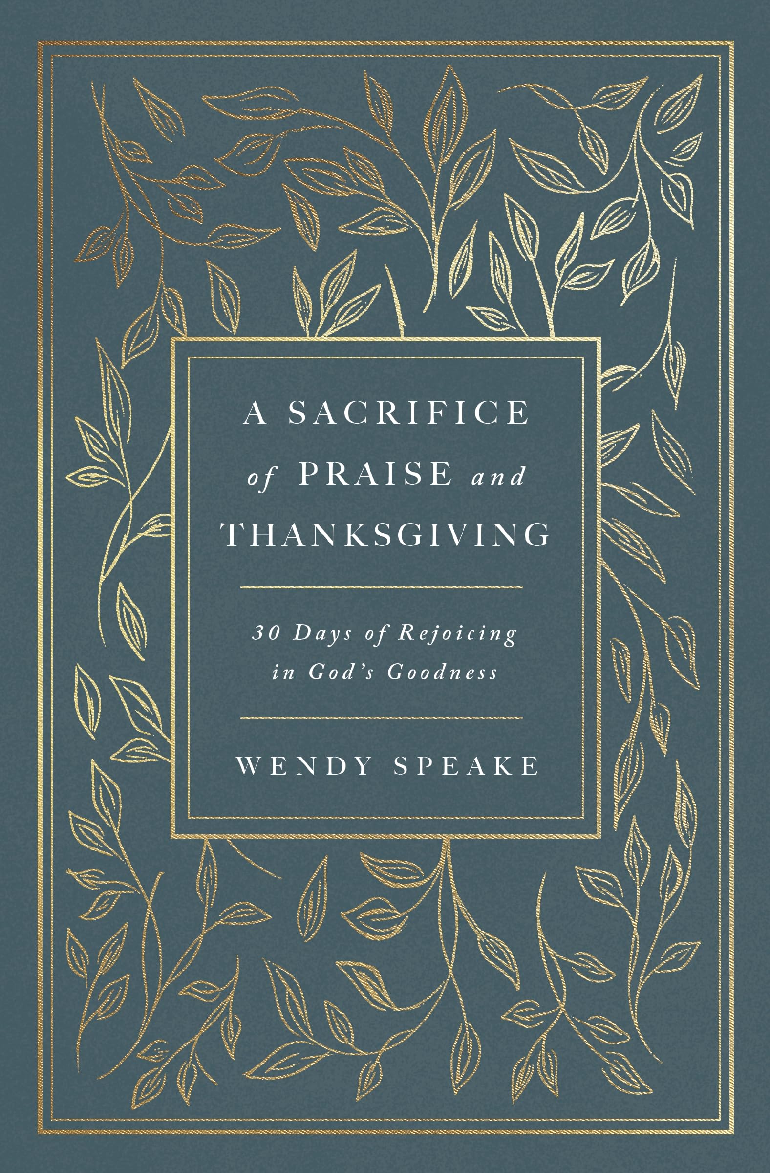 A Sacrifice of Praise and Thanksgiving: 30 Days of Rejoicing in God’s Goodness