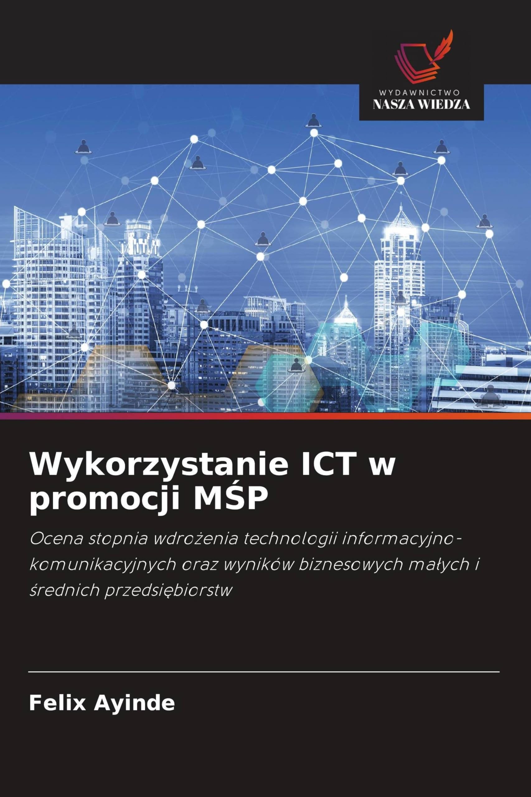 Wykorzystanie ICT w promocji M¿P: Ocena stopnia wdro¿enia technologii informacyjno-komunikacyjnych oraz wyników biznesowych ma¿ych i ¿rednich przedsi¿biorstw