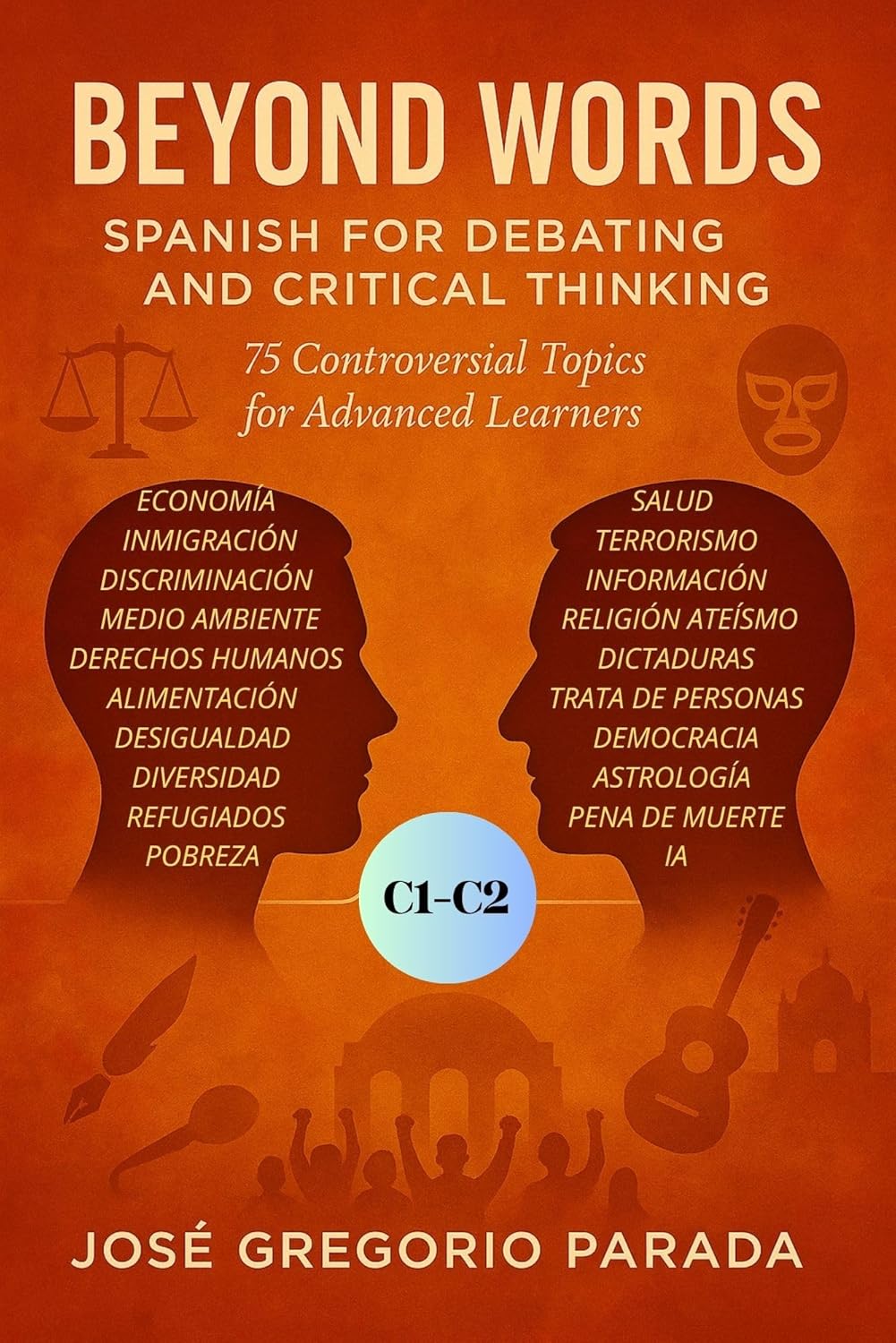 Beyond Words: Spanish for Debating and Critical Thinking: 75 Controversial Topics for Advanced Learners (Spanish for foreign Students) (Spanish Edition)      Kindle Edition