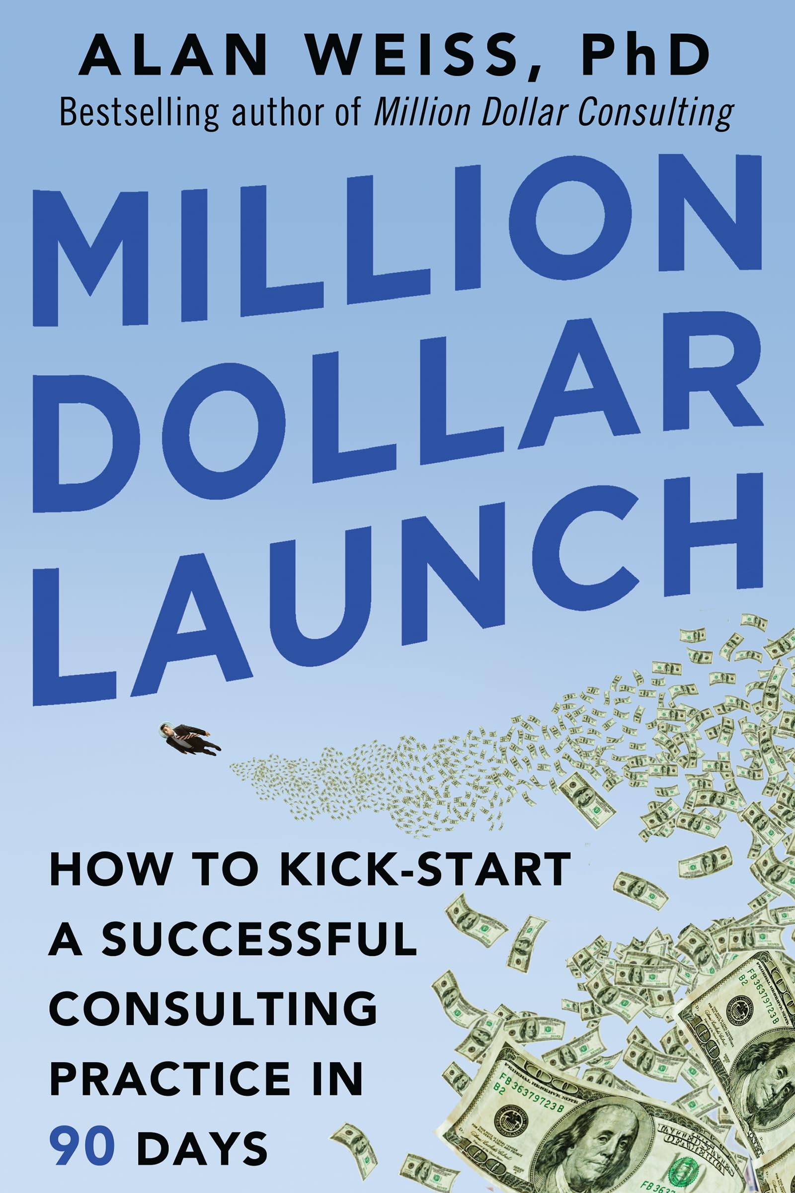 Million Dollar Launch: How to Kick-start a Successful Consulting Practice in 90 Days (BUSINESS BOOKS)