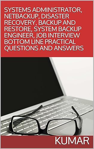 SYSTEMS ADMINISTRATOR, NETBACKUP, DISASTER RECOVERY, BACKUP AND RESTORE, SYSTEM BACKUP ENGINEER, JOB INTERVIEW BOTTOM LINE PRACTICAL QUESTIONS AND ANSWERS