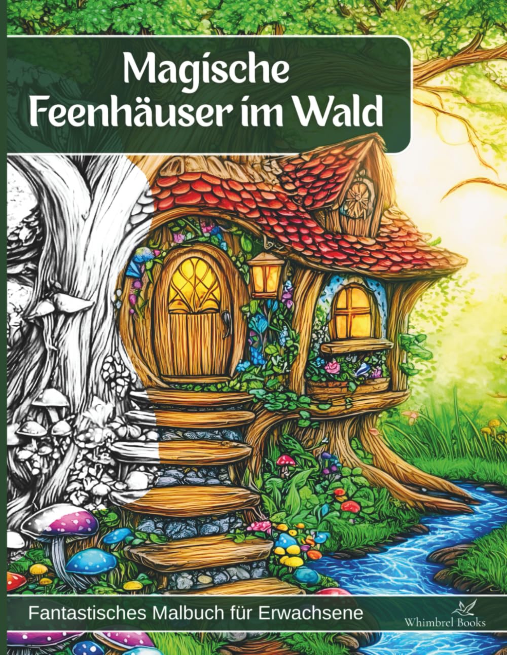 Magische Feenhäuser im Wald - Fantastisches Malbuch für Erwachsene: 50 Fantasy Motive zum Abschalten, Entspannen und Ausmalen