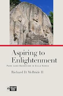 Aspiring to Enlightenment: Pure Land Buddhism in Silla Korea (Pure Land Buddhist Studies)