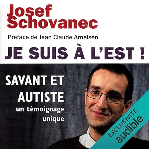 Je suis à l'Est ! Savant et autiste, un témoignage unique