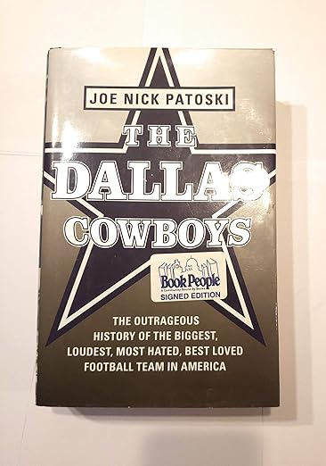 The Dallas Cowboys: The Outrageous History of the Biggest, Loudest, Most Hated, Best Loved Football Team in America