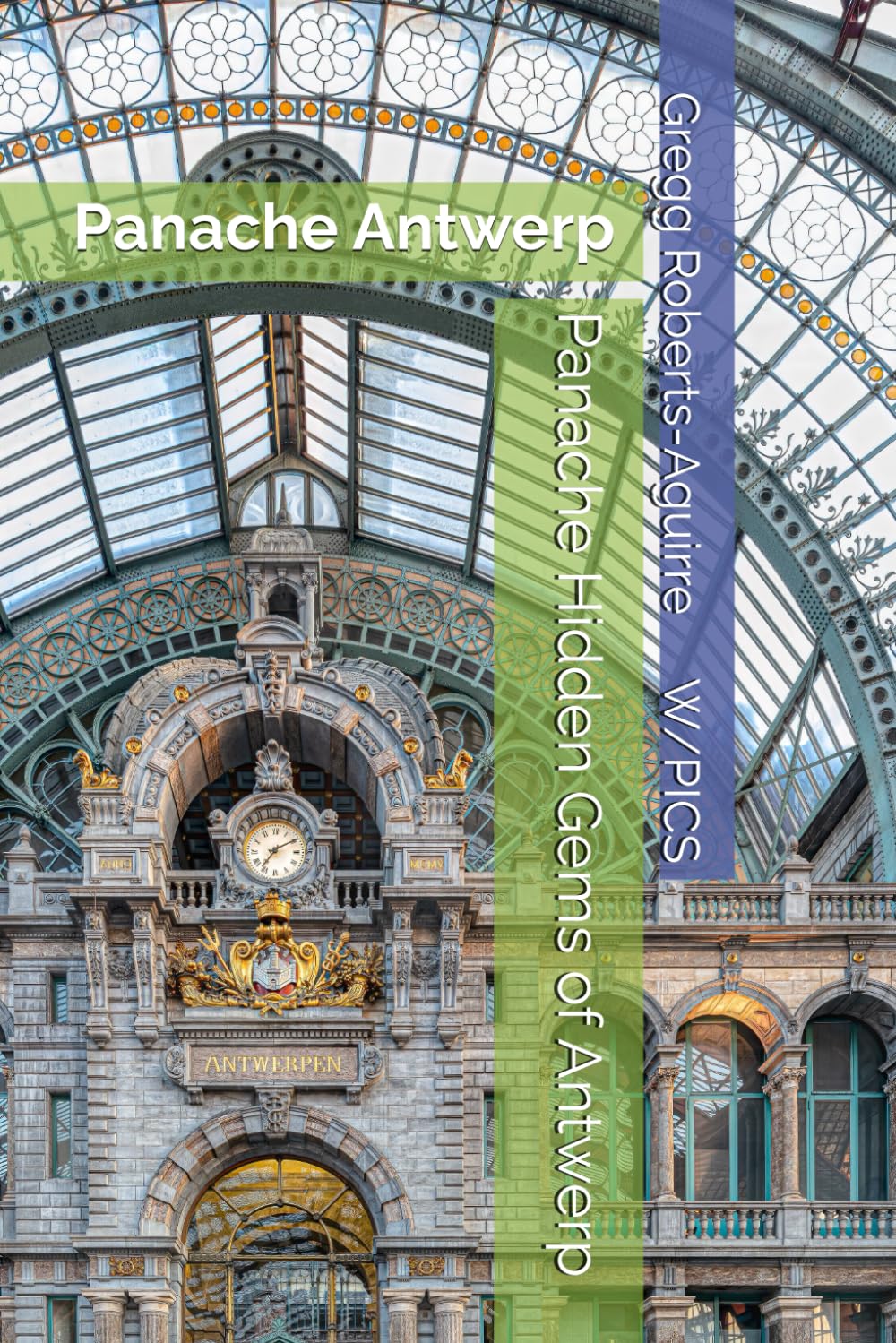 Panache Hidden Gems of Antwerp: Antwerp (Panache Travel Guides with Pictures)