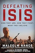 Defeating ISIS: Who They Are, How They Fight, What They Believe