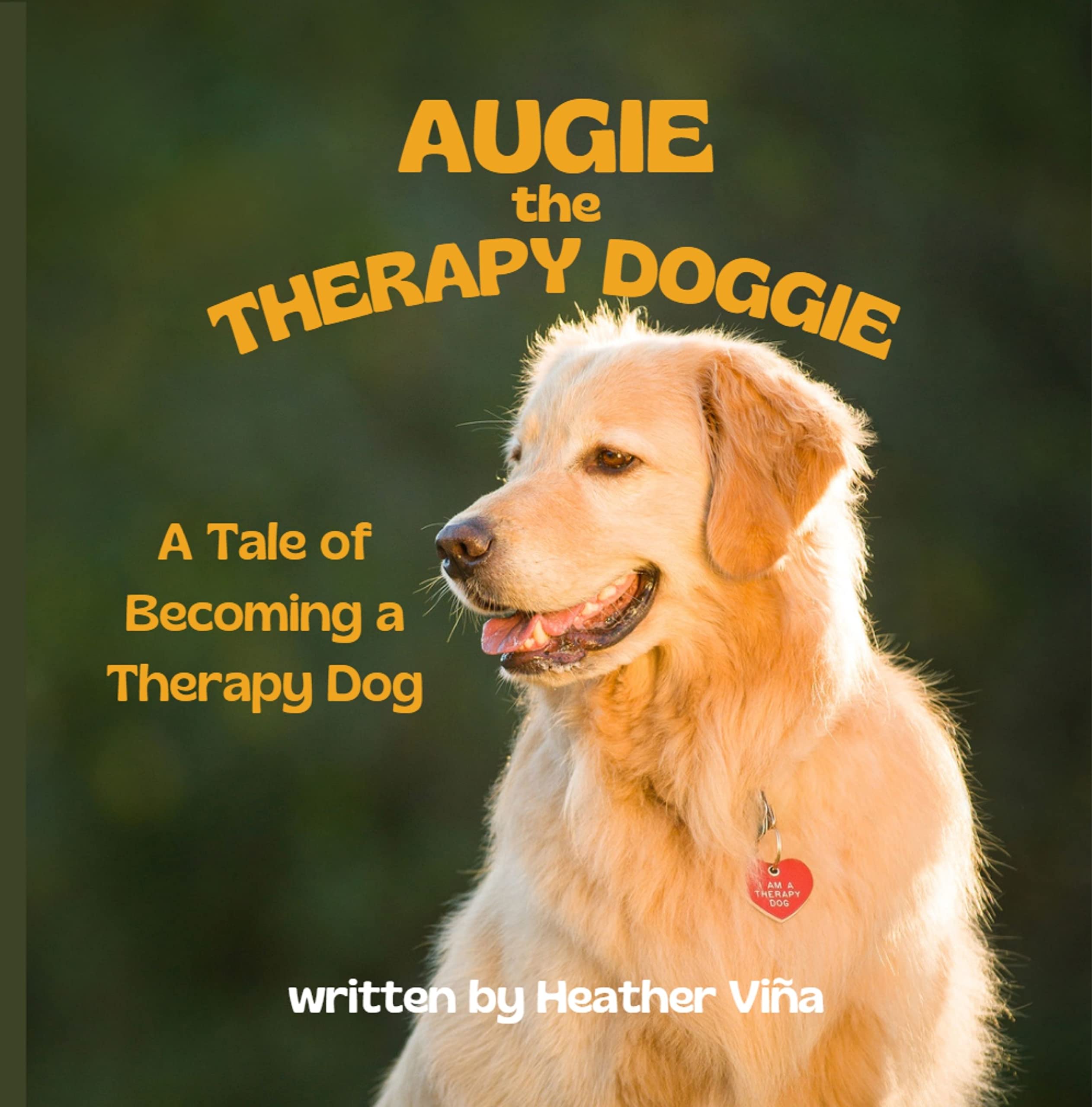 Augie the Therapy Doggie: A Tale of Becoming a Therapy Dog (Augie the Therapy Doggie Series)