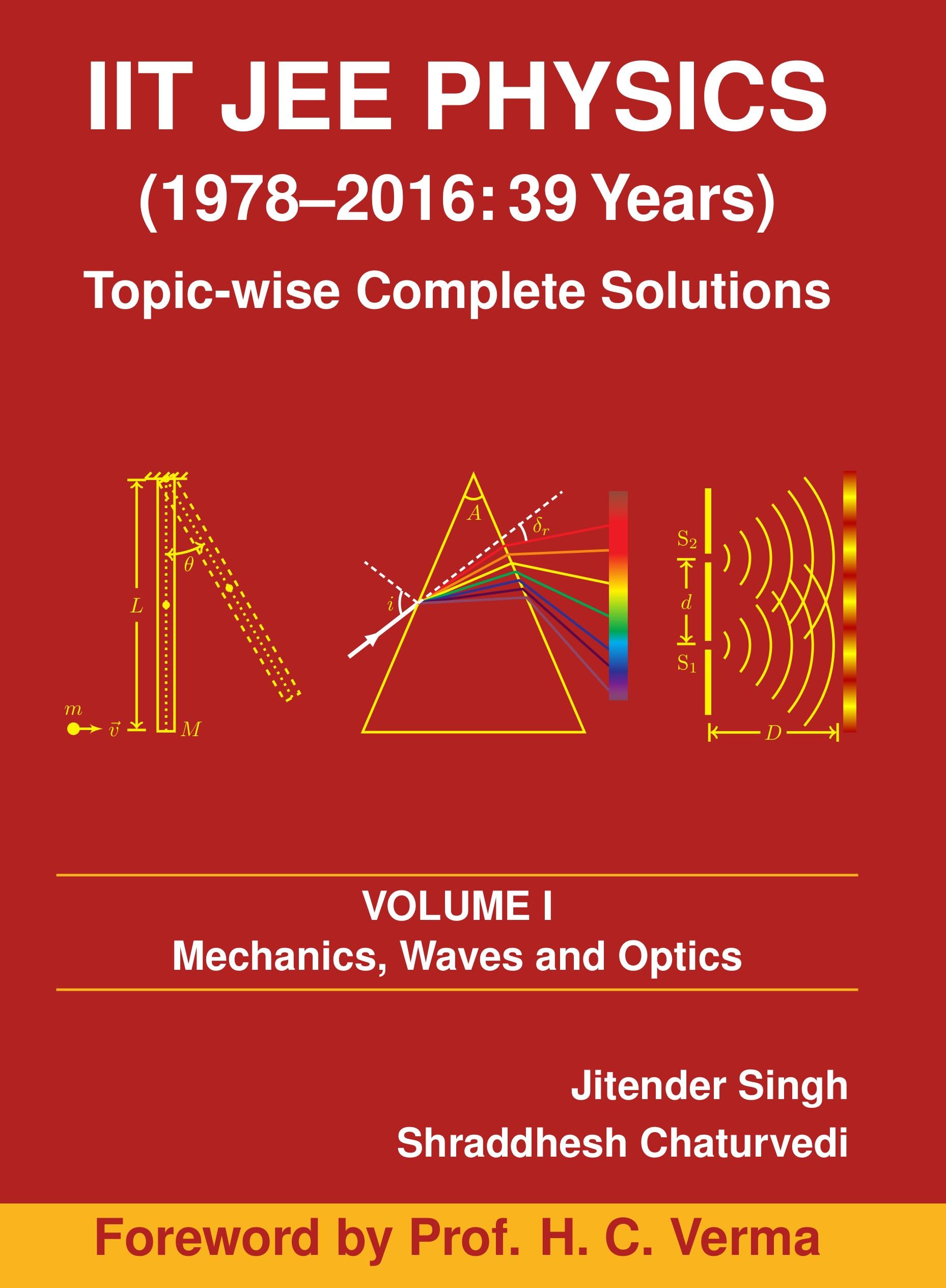 IIT JEE Physics (1978-2016: 39 Years) Vol. 1: Mechanics, Waves and Optics (Topic-wise Complete Solutions) Paperback – August 15, 2016