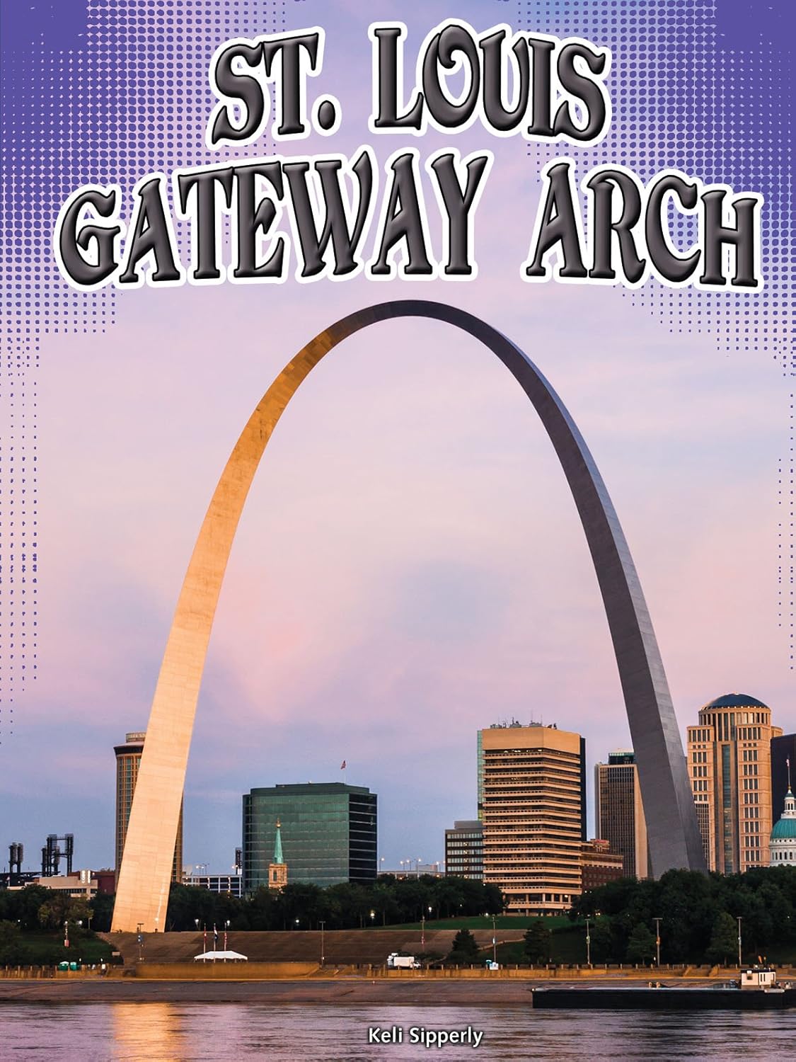 Amazon | St. Louis Gateway Arch (Symbols of Freedom) | Sipperly, Keli ...