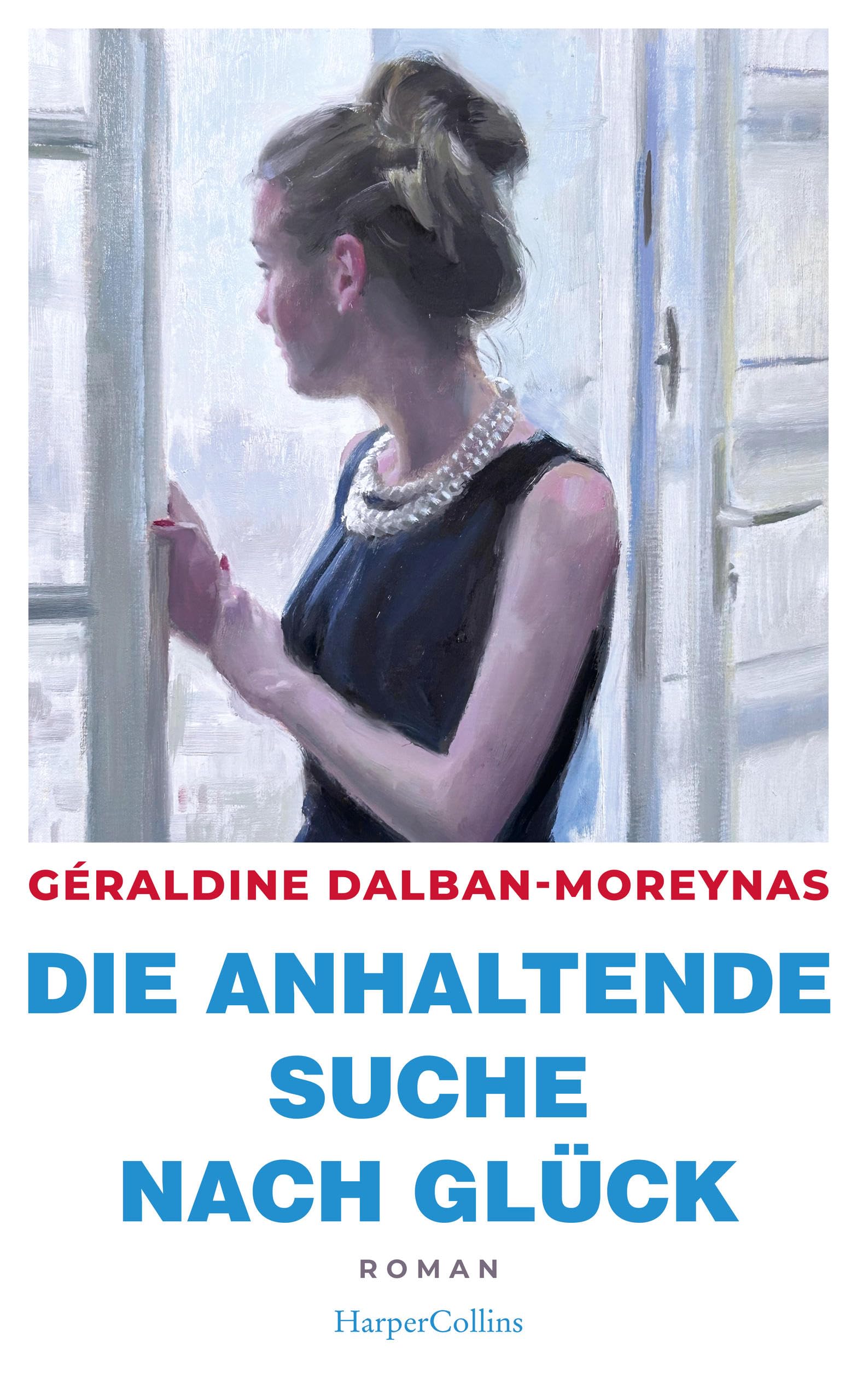 Die anhaltende Suche nach Glück: Roman | »Für alle, die einen Liebesroman ohne Kitsch lesen wollen, mutige Hauptfiguren mögen und Lust auf ein bisschen ... haben.« - Christine Westermann, WDR 2