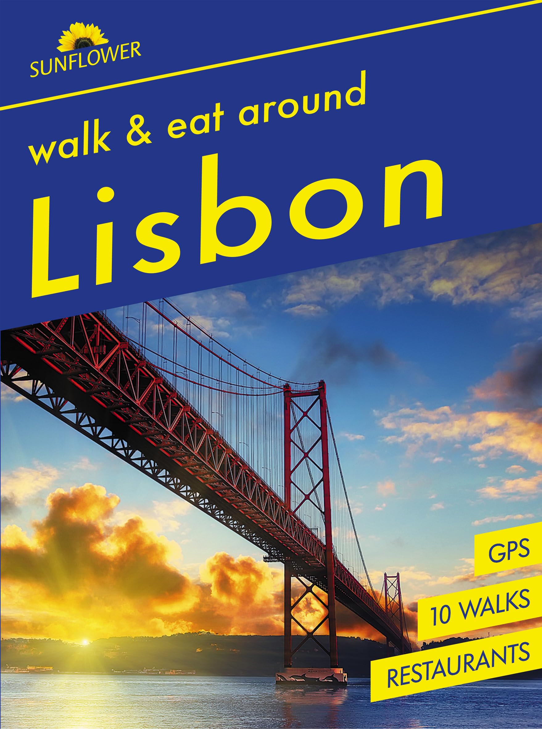 Around Lisbon Sunflower Walk and Eat Guide: Walks, Restaurants and Recipes: Walks, Restaurants and Recipes | Covers Lisbon and surrounding area (Sunflower Guides)