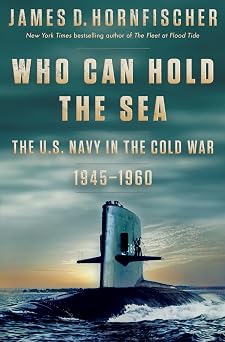 Who Can Hold the Sea The U.S. Navy in the Cold War 1945-1960