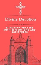 DIVINE DEVOTION: 12 Novena Prayers with Reflections and Scriptures Catholic Faithfuls Powerful Novena for Intersession