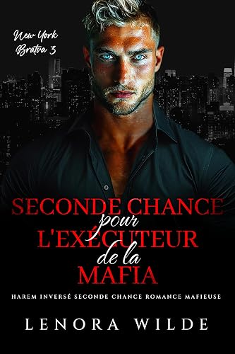 Deuxième chance pour l'exécuteur de la mafia: Harem inversé Seconde chance Romance mafieuse (Bratva de New York t. 3)