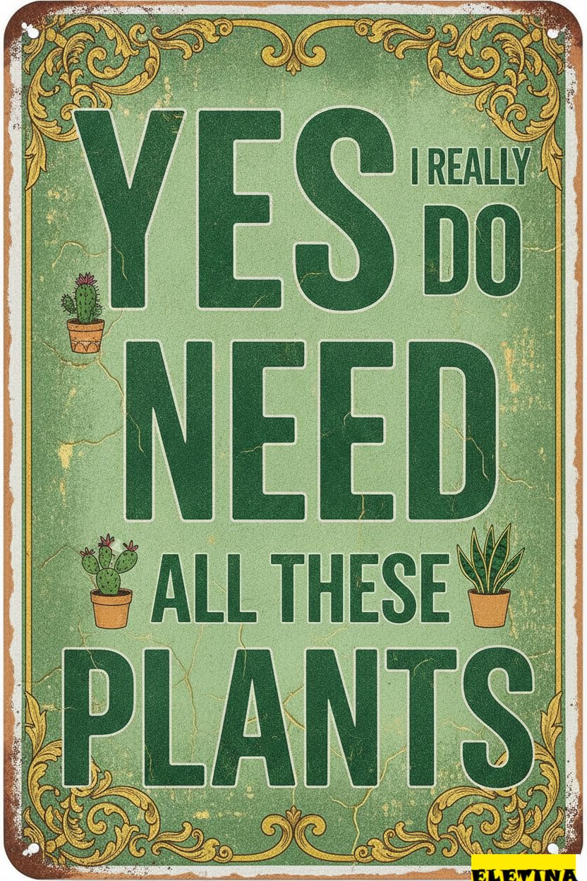 Yes I Really Need All These Plants Tin Sign, 8x12 Inch