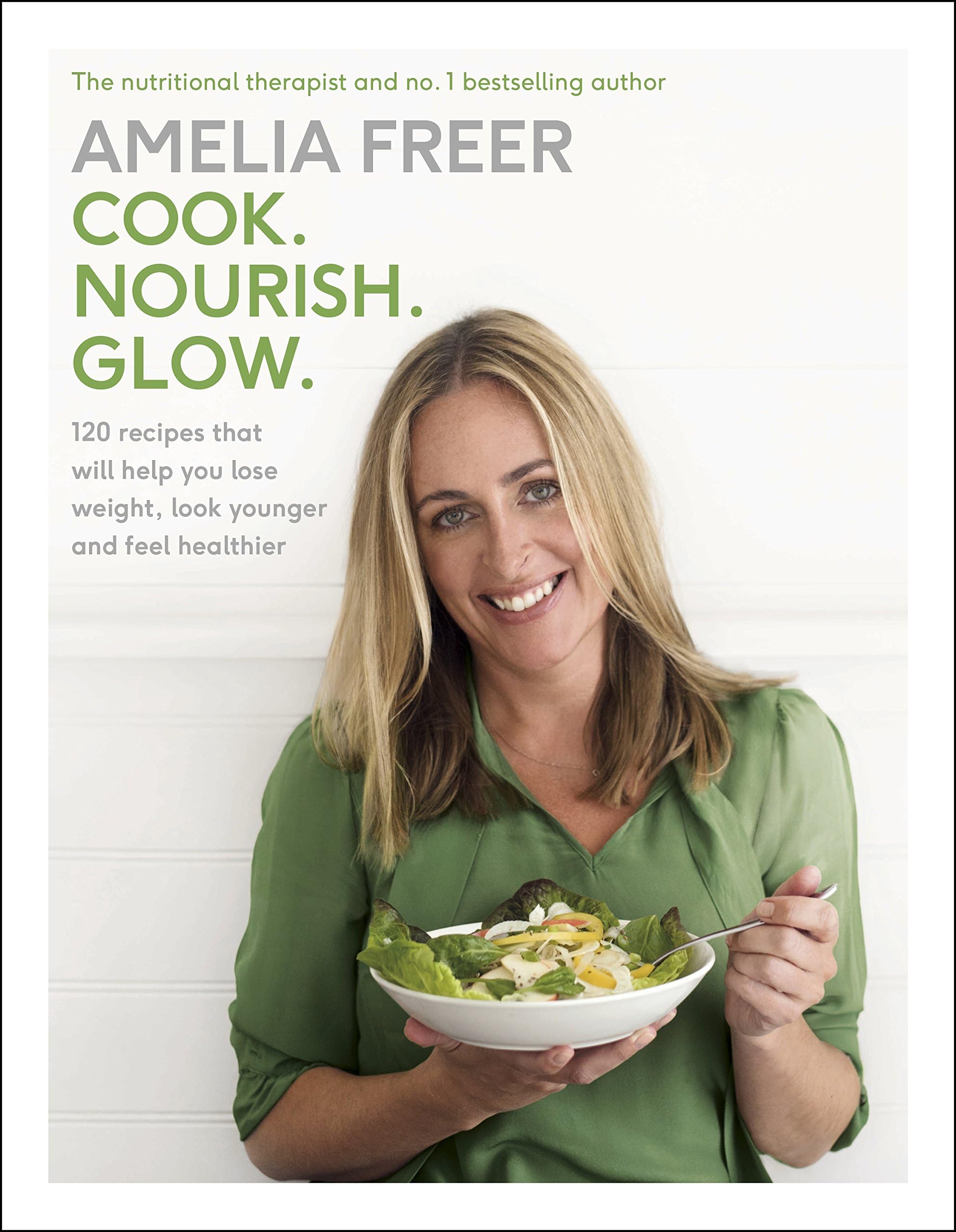 Cook. Nourish. Glow.: 120 recipes to help you lose weight, look younger, and feel healthier Hardcover – 31 December 2015