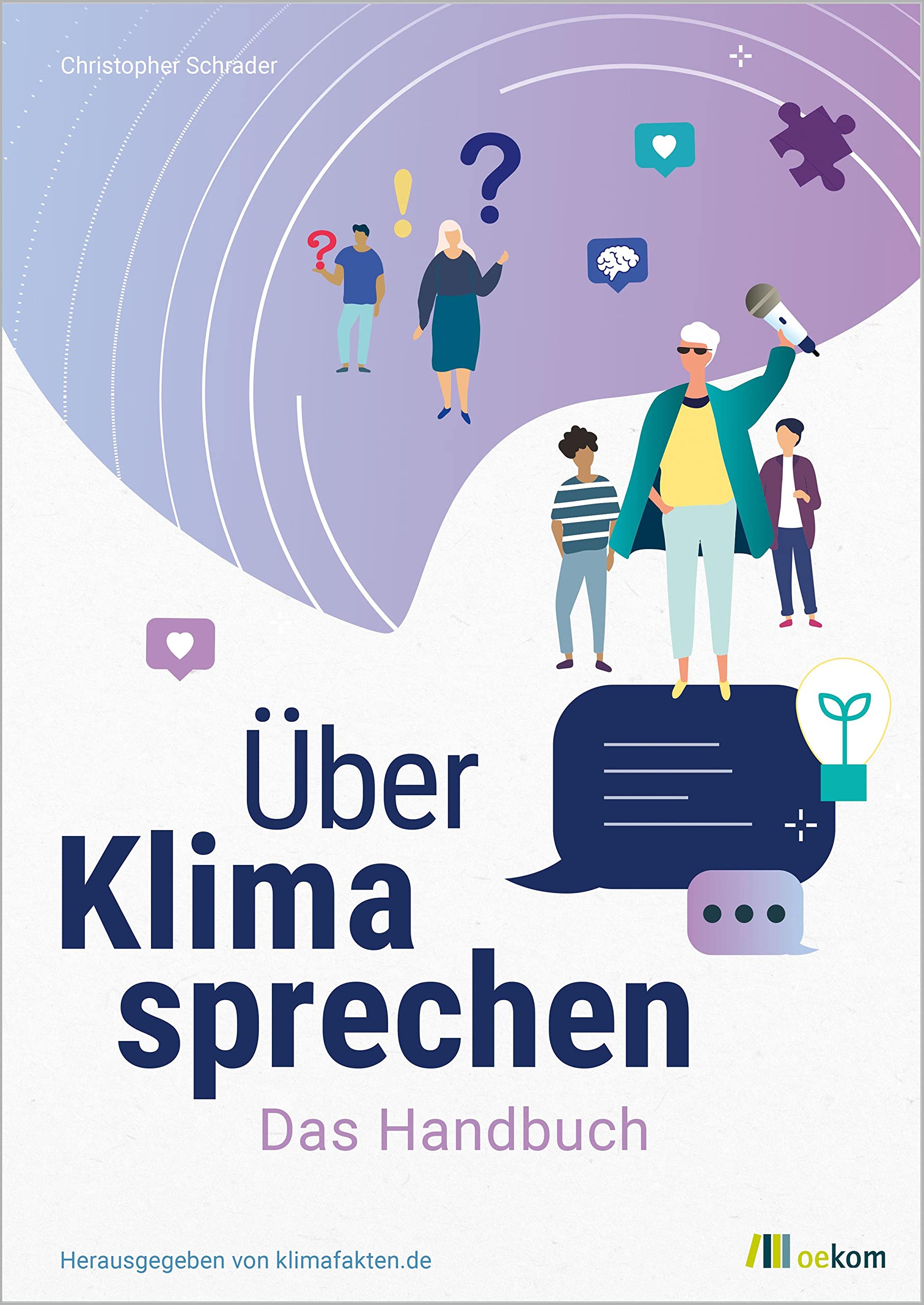 Über Klima sprechen: Das Handbuch. Leitfaden für effektive Klimakommunikation, Strategien gegen Klimawandelleugner und praktische Tipps für den Dialog