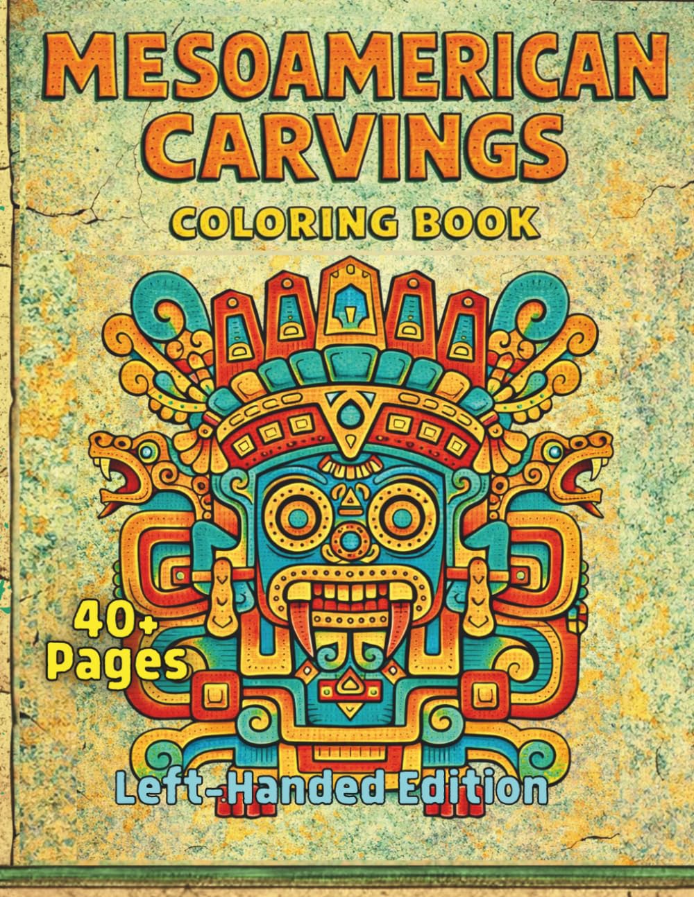 Mesoamerican Carvings Coloring Book Left-Handed Edition: Ancient Stone Art Featuring Masks, Symbols, Guardians, and Sacred Forms