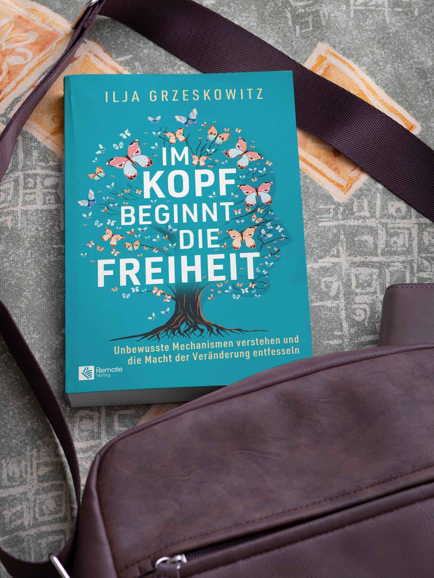 Im Kopf beginnt die Freiheit: Unbewusste Mechanismen verstehen und die Macht der Veränderung entfesseln
