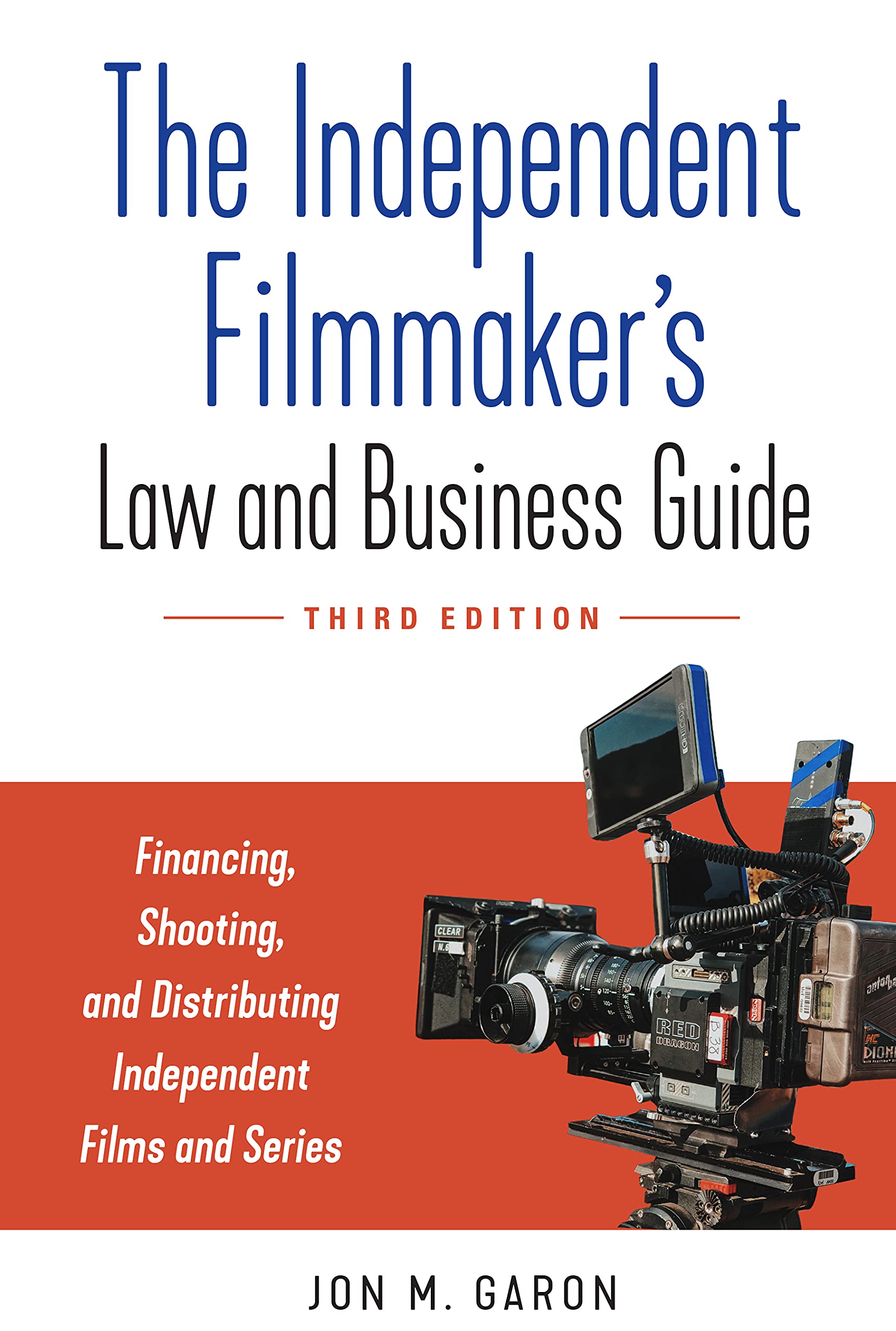 The Independent Filmmaker's Law and Business Guide: Financing, Shooting, and Distributing Independent Films and Series