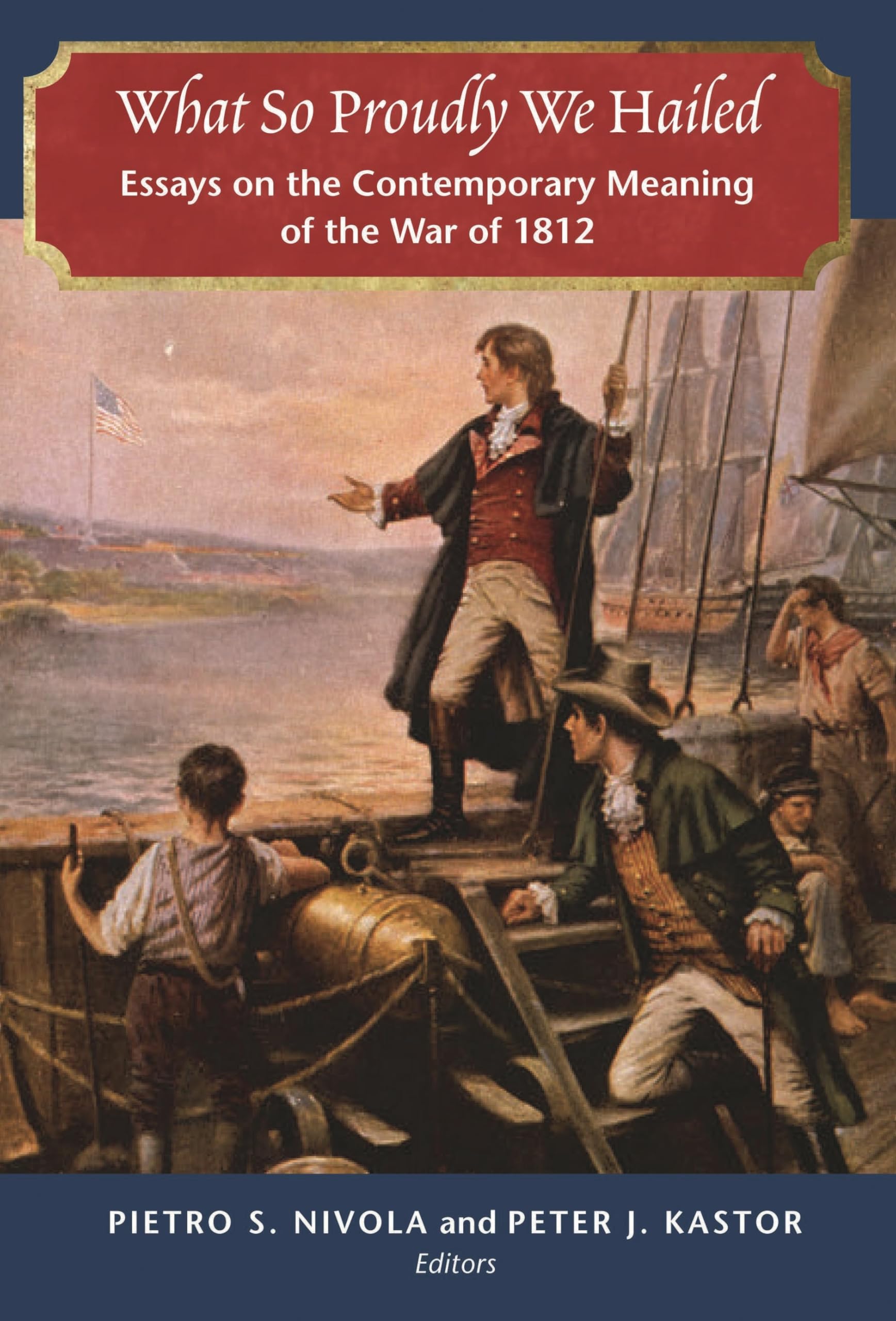 Buy What So Proudly We Hailed: Essays on the Contemporary Meaning of the War of 1812 — BookShops.in