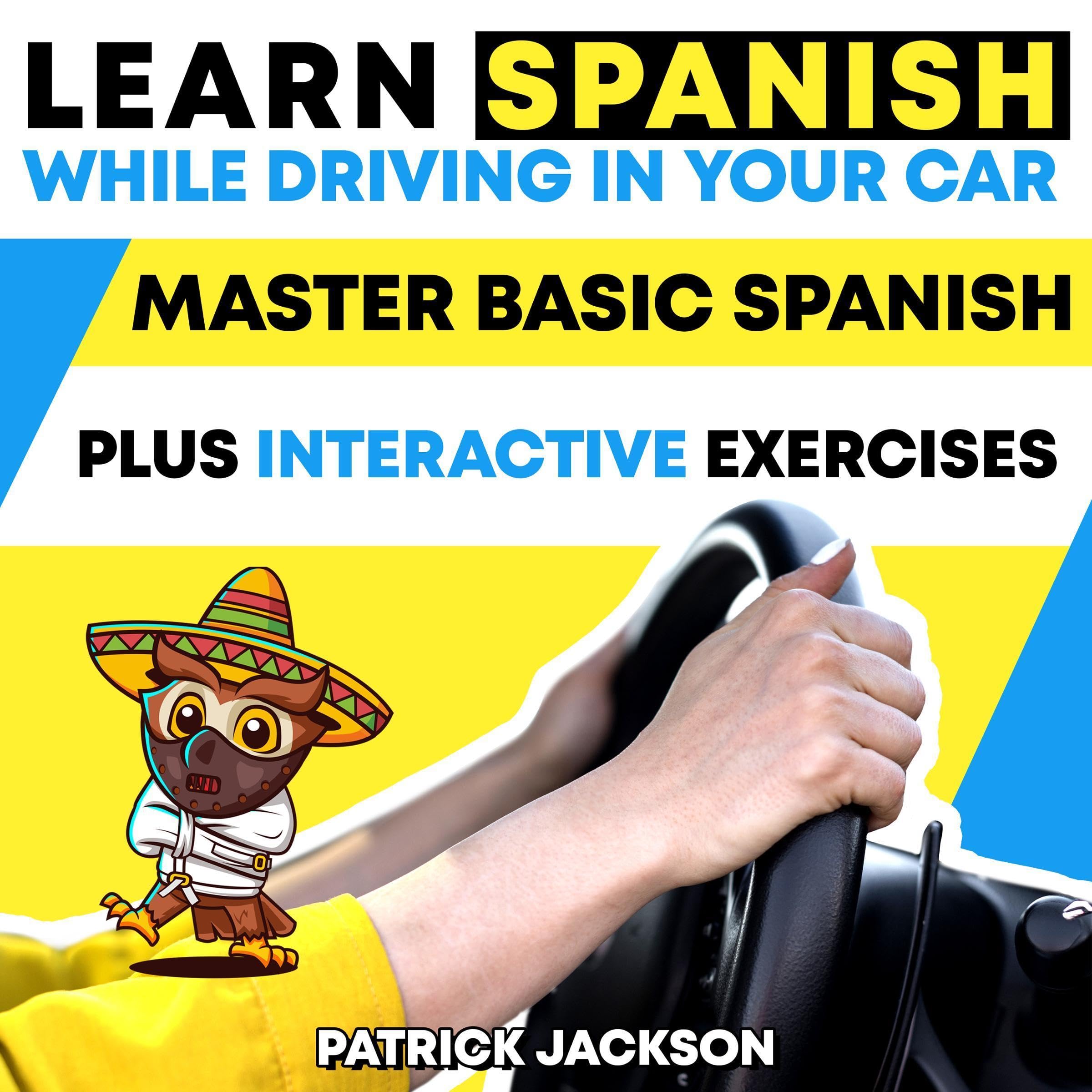 Cover art for Learn Spanish While Driving in Your Car: Master Basic Spanish Plus Interactive Exercises