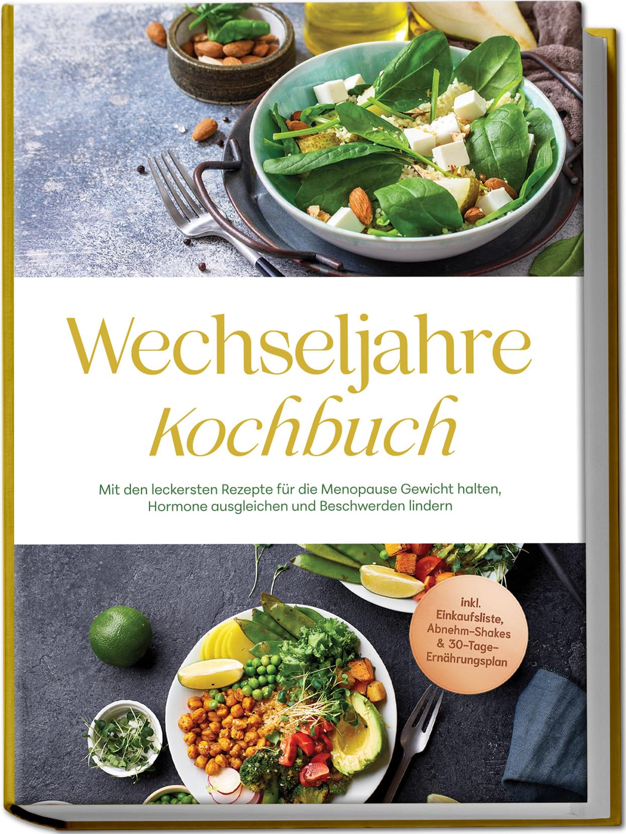 Wechseljahre Kochbuch: Mit den leckersten Rezepte für die Menopause Gewicht halten, Hormone ausgleichen und Beschwerden lindern - inkl. Einkaufsliste, Abnehm-Shakes & 30-Tage-Ernährungsplan