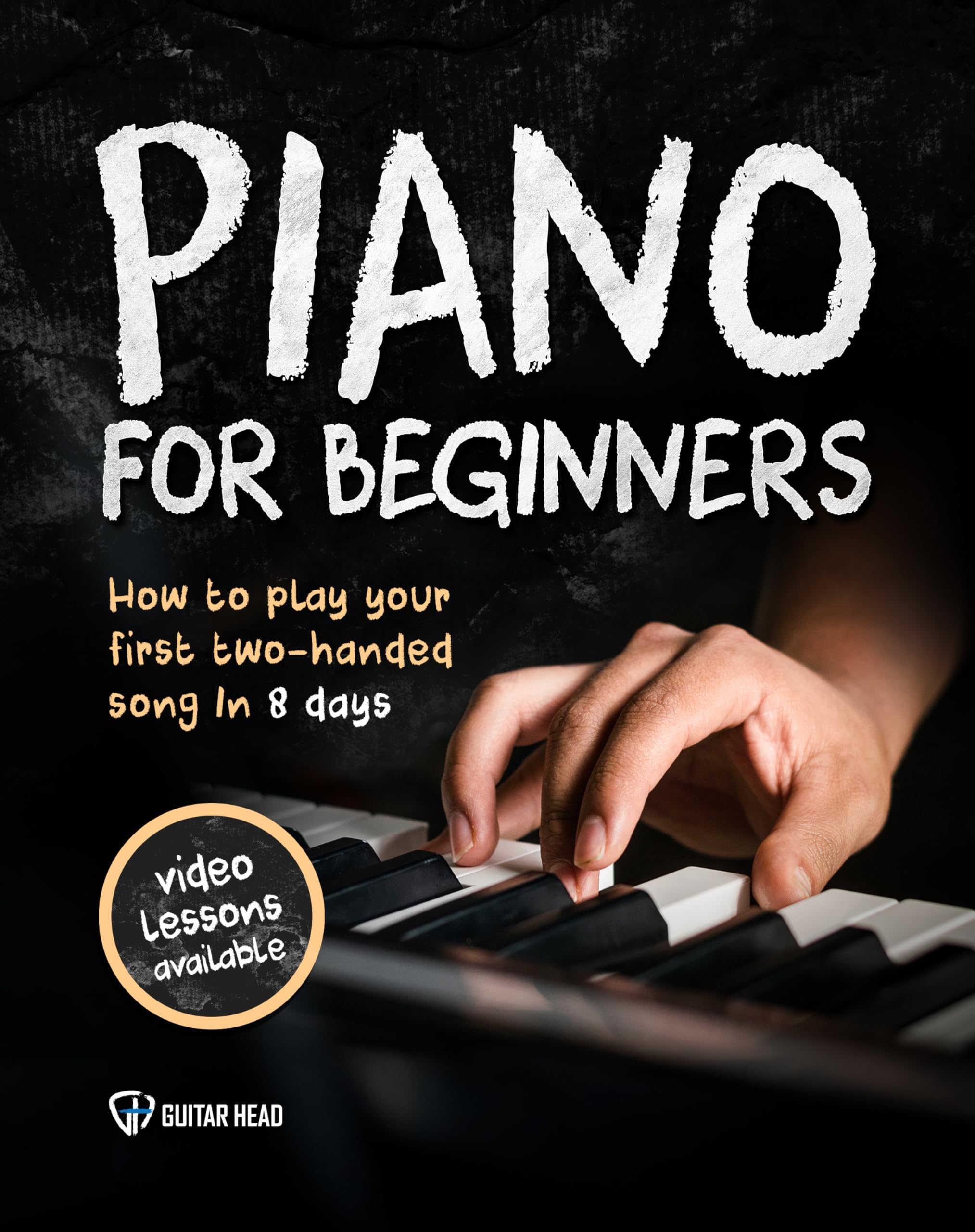 Piano for Beginners: How to Play Your First Two-Handed Song In 8 Days Even If You’ve Never Played a Single Note Before