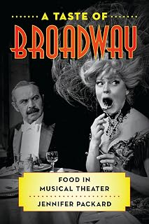 A Taste of Broadway: Food in Musical Theater (Bloomsbury Studies in Food and Gastronomy)