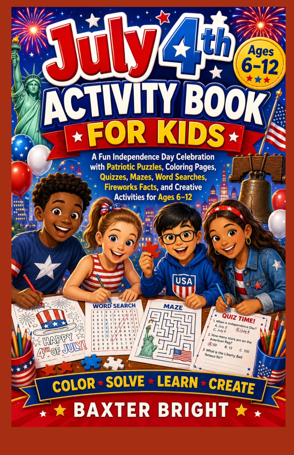 A Fun Independence Day Celebration with Patriotic Puzzles, Coloring Pages, Quizzes, Mazes, Word Searches, Fireworks Facts, and Creative Activities for Ages 6–12