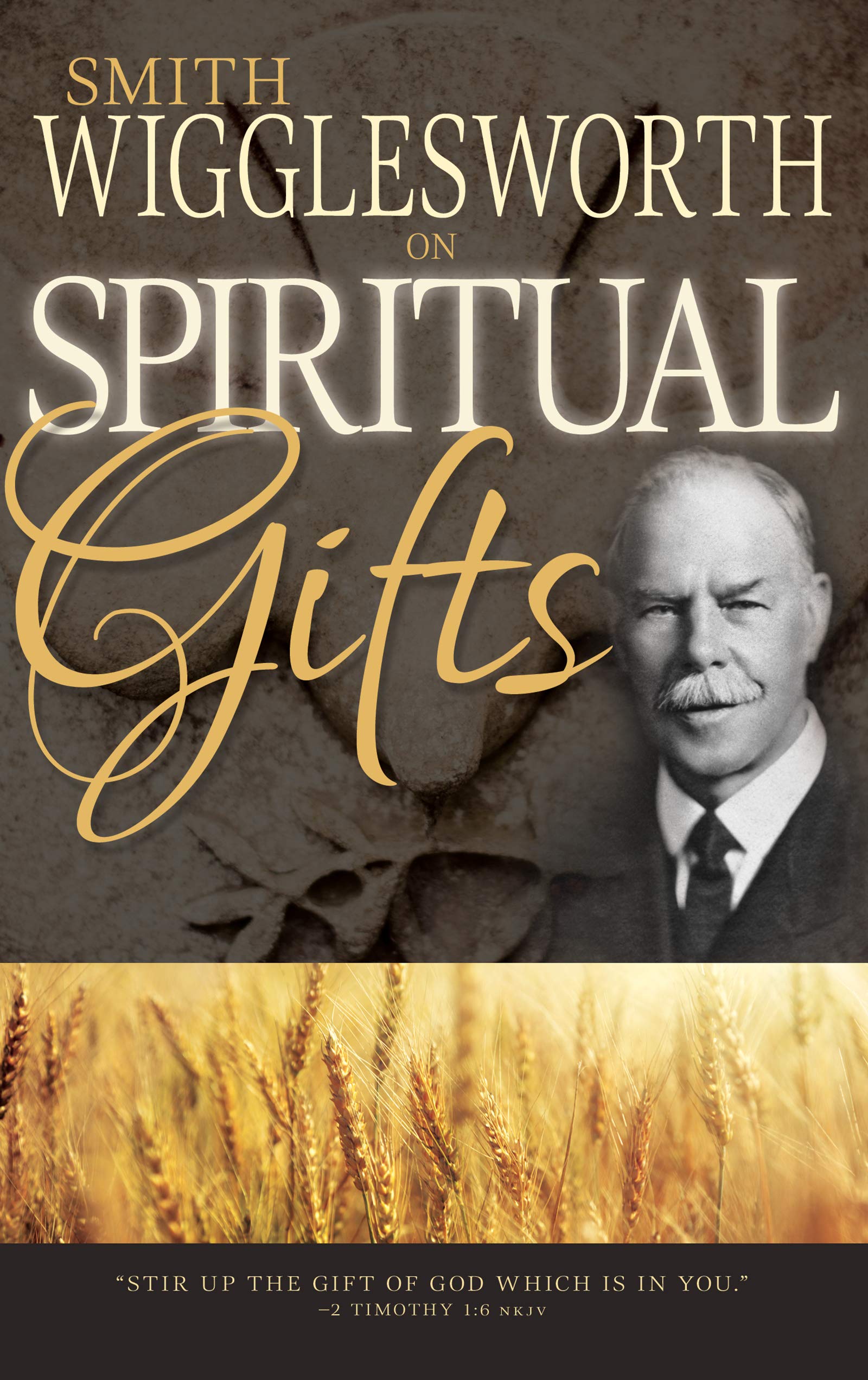 Smith Wigglesworth on Spiritual Gifts (0)-Smith Wigglesworth