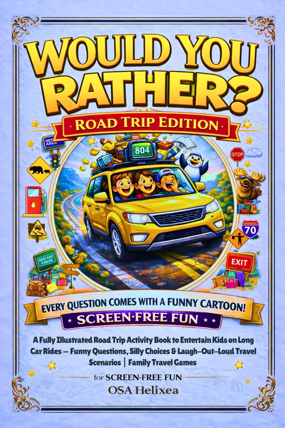 WOULD YOU RATHER? Road Trip Edition: A Fully Illustrated Road Trip Activity Book to Entertain Kids on Long Car Rides — Funny Questions, Silly Choices ... (Illustrated Would You Rather Book for Kids)