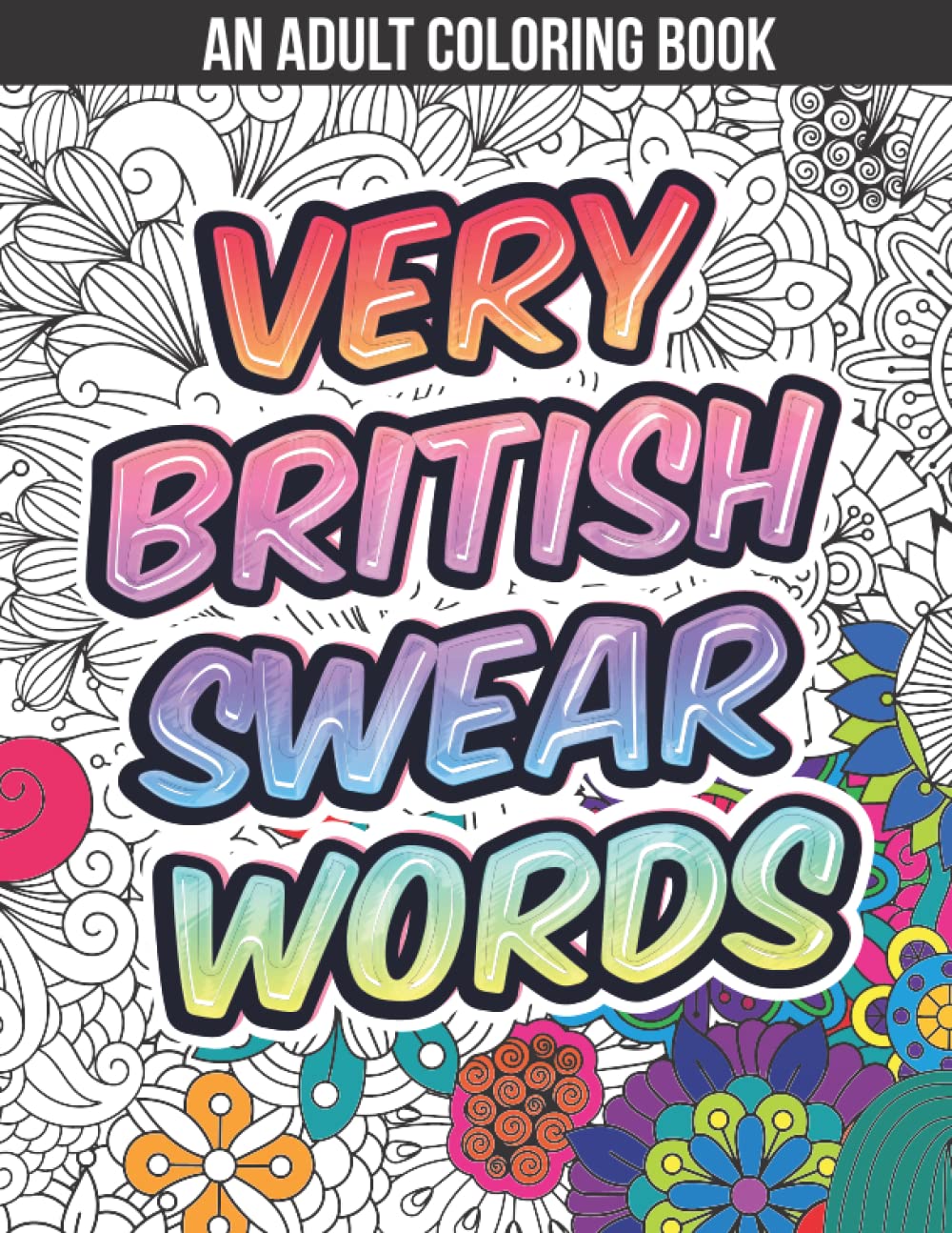 Very British Swear Words: British Swear Word Coloring Books for Adults | Vulgar Insults Coloring Pages for Stress Relief and Relaxation