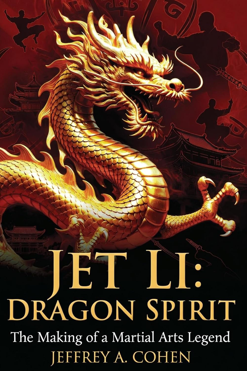 JET LI Dragon Spirit: The Making of a Martial Arts Legend