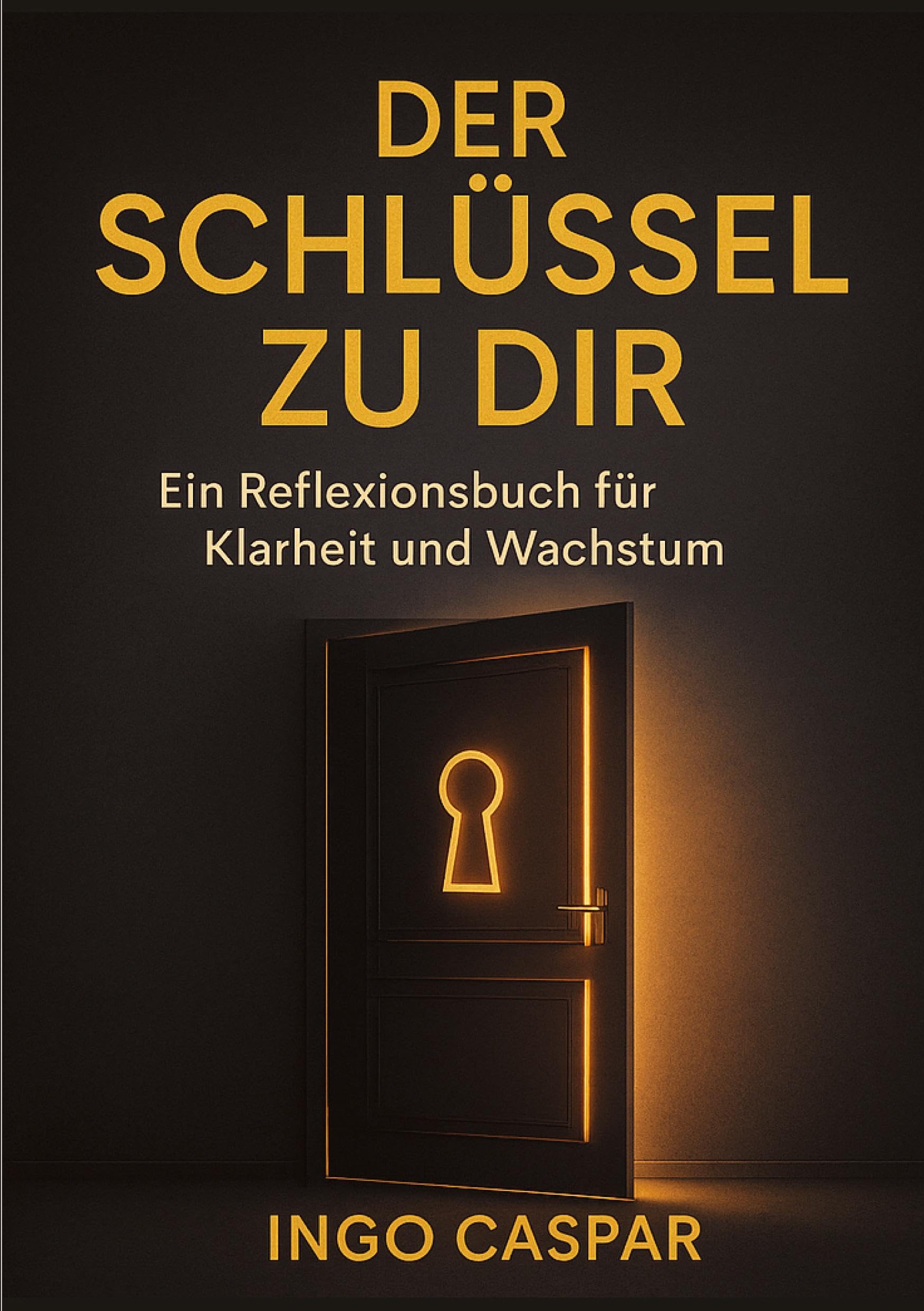 Der Schlüssel Zu Dir: Ein Reflexionsbuch für Klarheit und Wachstum