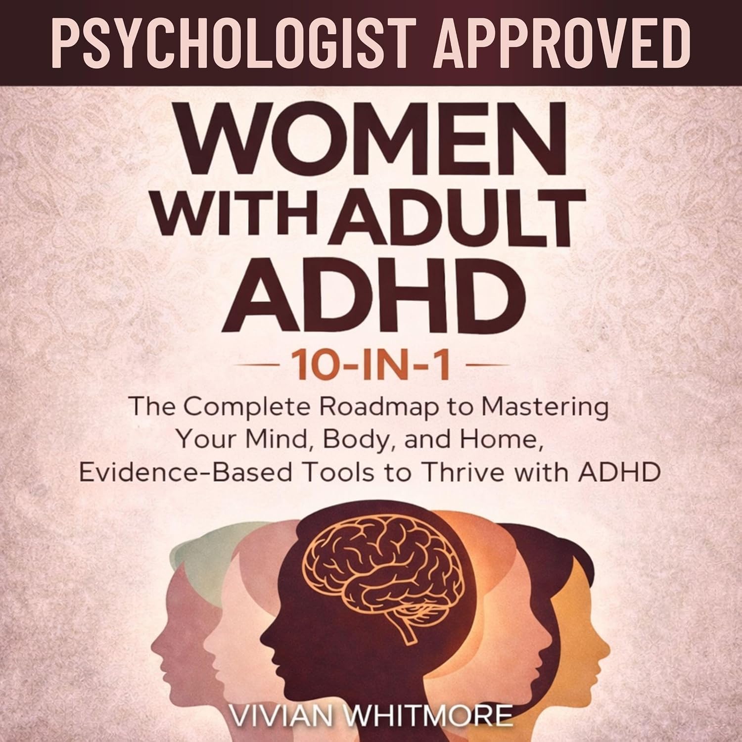 Women with Adult ADHD 10-in-1: The Complete Roadmap to Mastering Your Mind, Body, and Home, Evidence-Based Tools to Thrive with ADHD