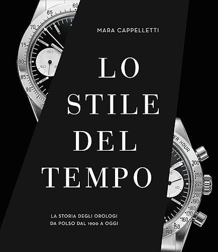 Libro Storia degli Orologi - Lo stile del tempo: Viaggio illustrato negli orologi da polso dal 1900 al 2023 | Edizione Cultura e Design