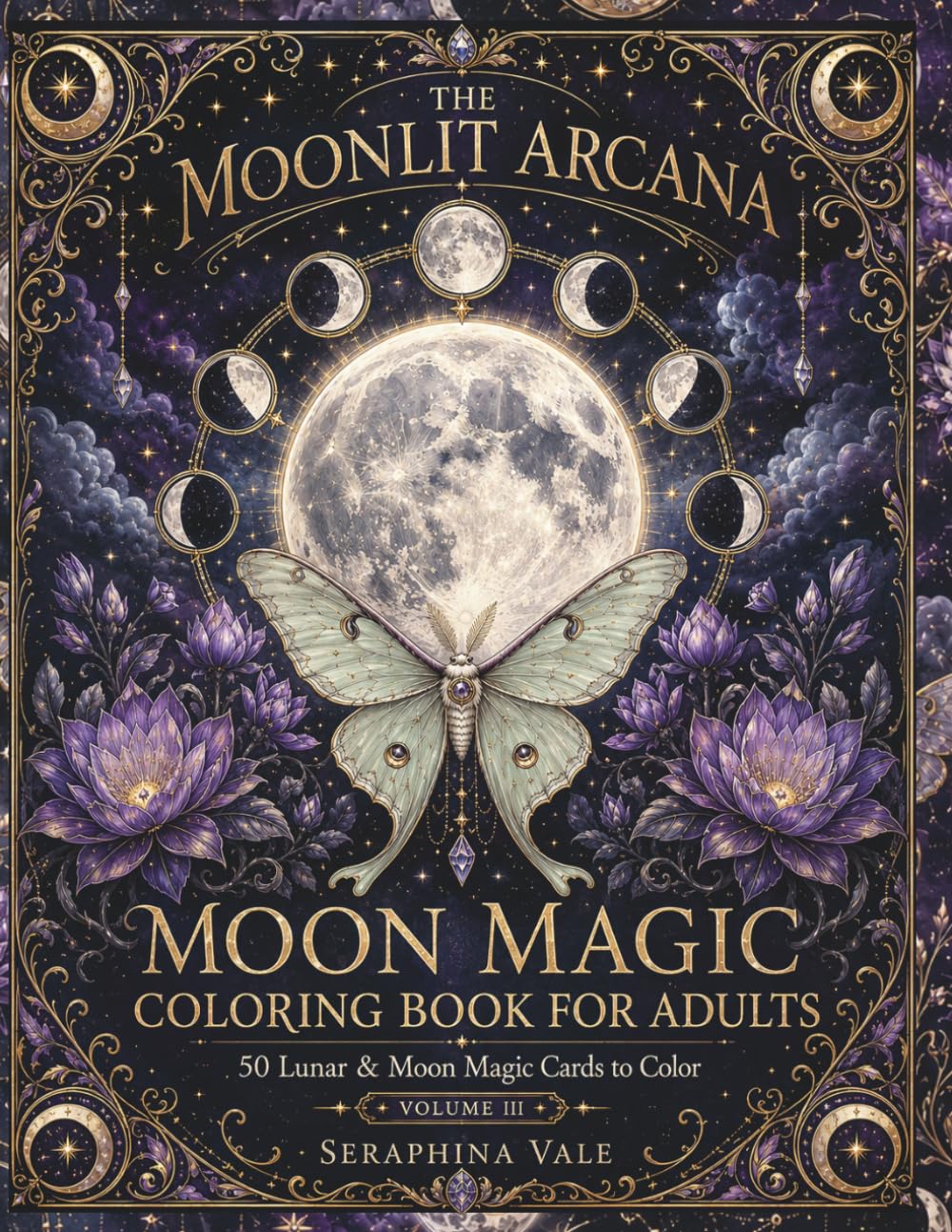 Moon Magic Coloring Book: A Celestial Adult Coloring Book of Lunar Phases, Mystical Nights, Flowers, and Stars for Relaxation (The Moonlit Arcana)