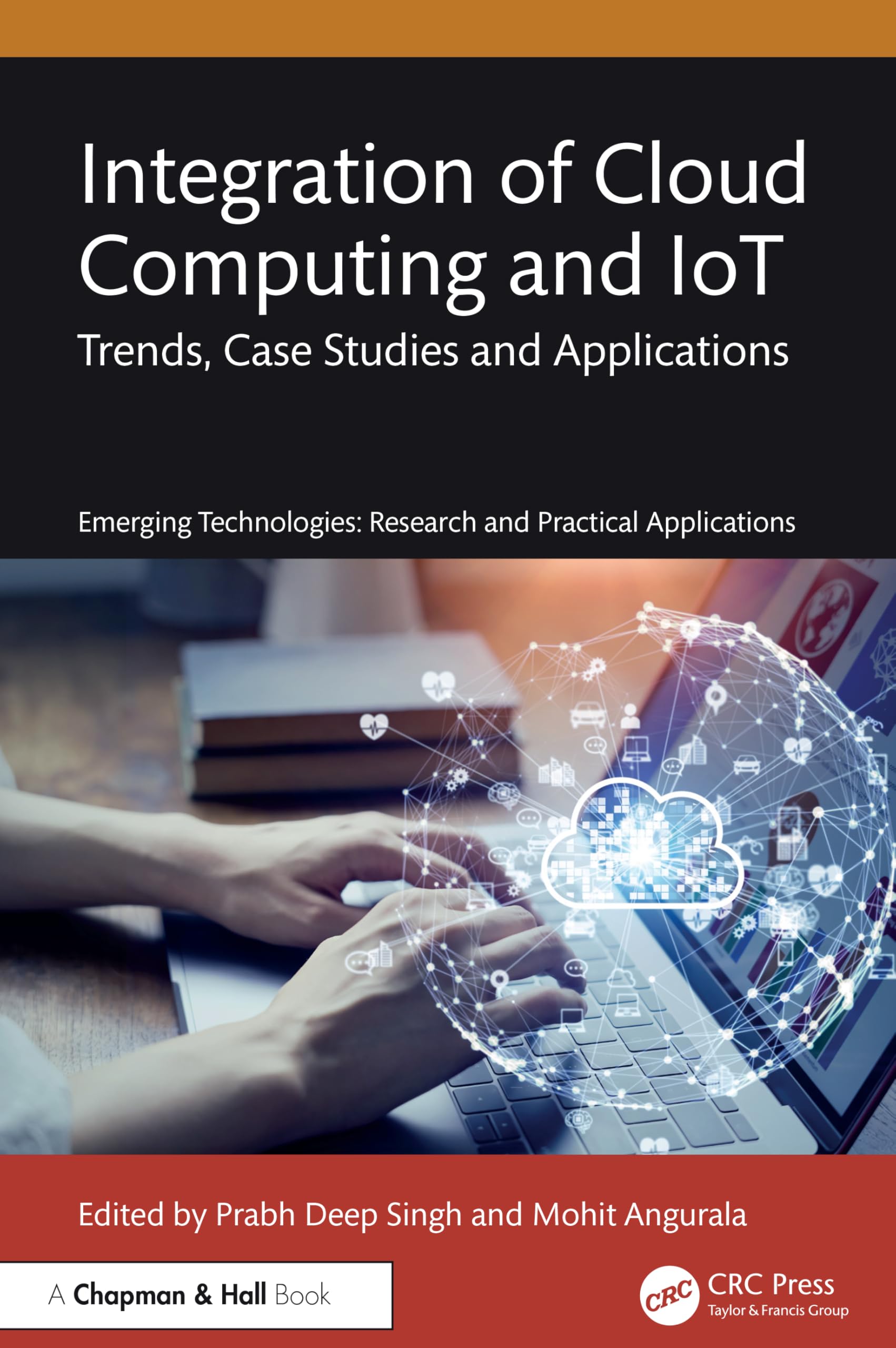Integration of Cloud Computing and IoT: Trends, Case Studies and Applications (Emerging Technologies)