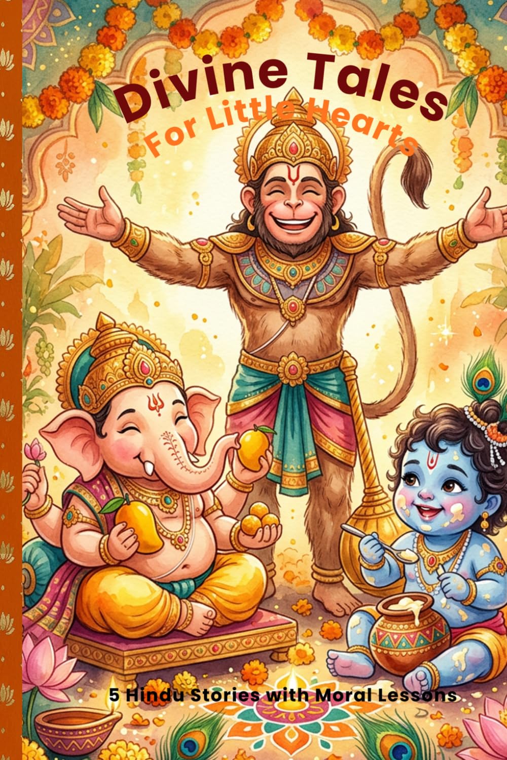 Divine Tales for Little Hearts: My First Hindu Storybook - 5 Beloved Hindu Stories with Moral Lessons for Children Ages 3–6