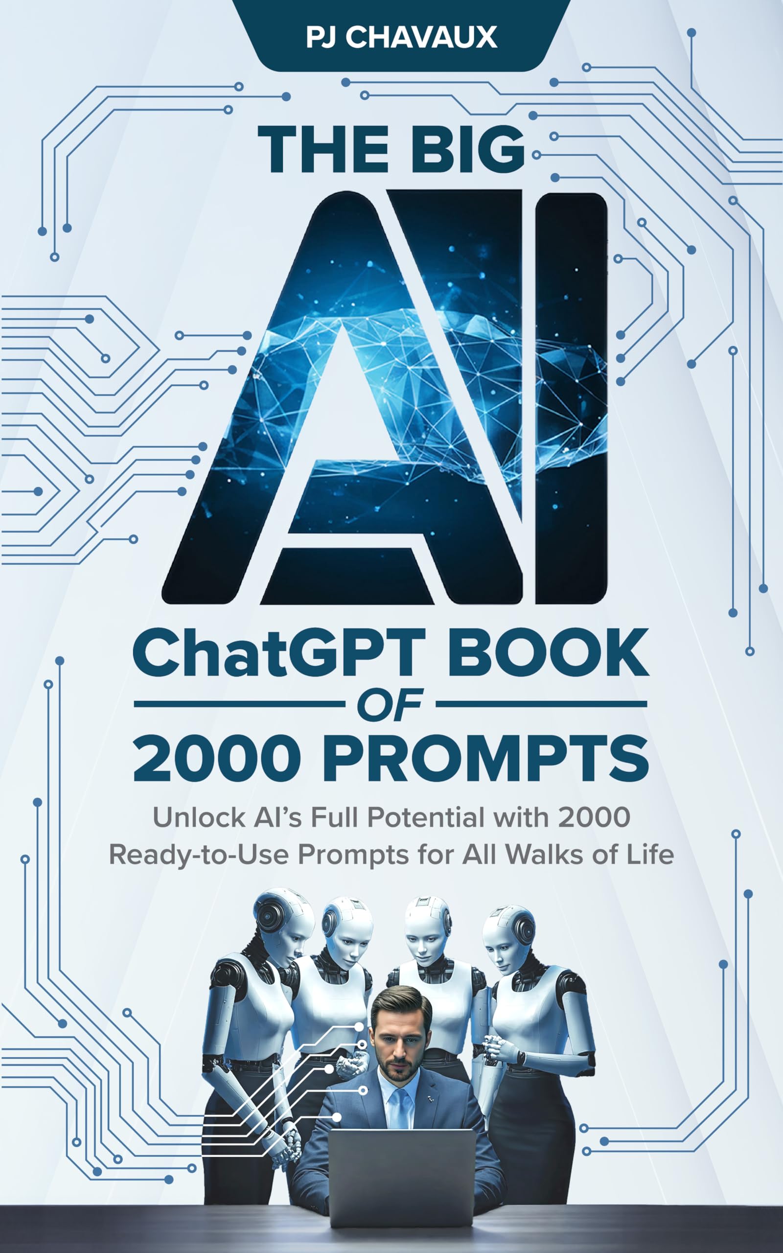 The Big AI ChatGPT Book of 2000 Prompts: Unlock AI’s Full Potential with 2000 Ready-to-Use Prompts for All Walks of Life (AI Books 1)