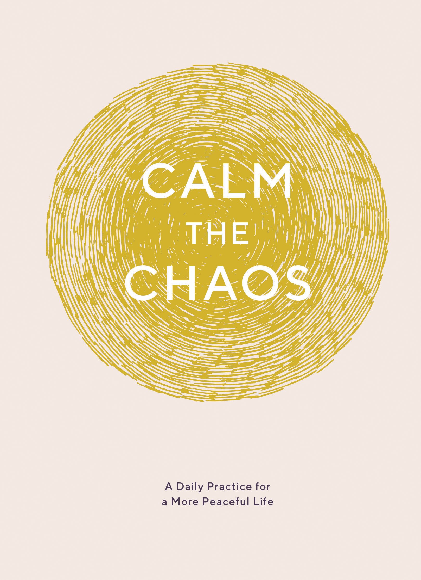 Calm the Chaos Journal: A Daily Practice for a More Peaceful Life