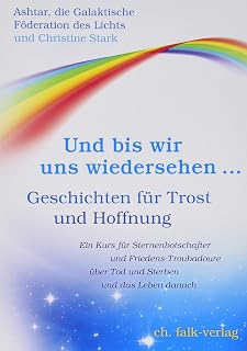 Und bis wir uns wiedersehen …: Geschichten für Trost und Hoffnung
