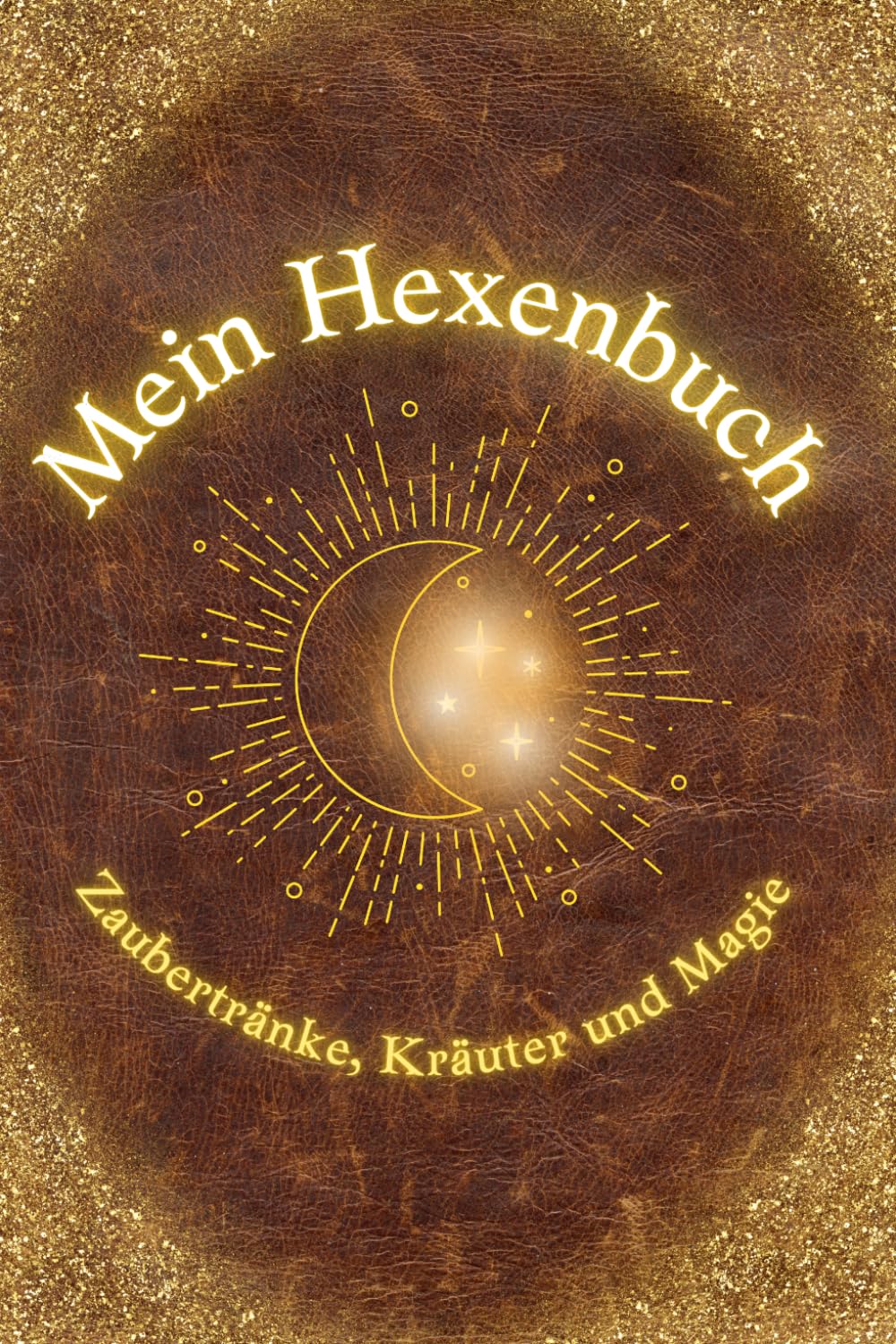 Mein Hexenbuch: Zaubertränke, Kräuter und Magie: Ein zauberhaft magisches Buch für alle Junghexen mit einfachen Zaubertränken zum zu Hause nachmachen