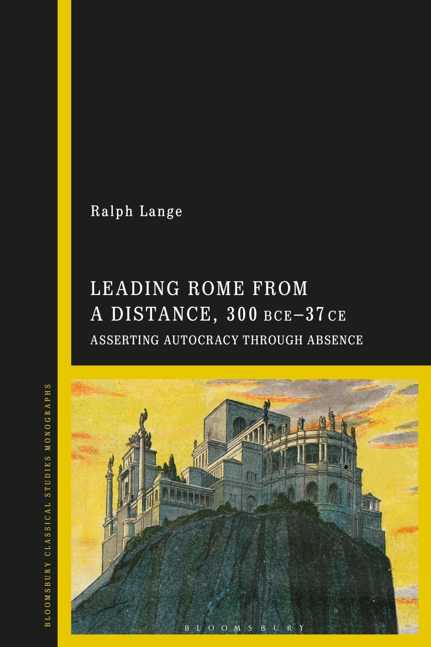 Leading Rome from a Distance, 300 BCE–37 CE: Asserting Autocracy through Absence