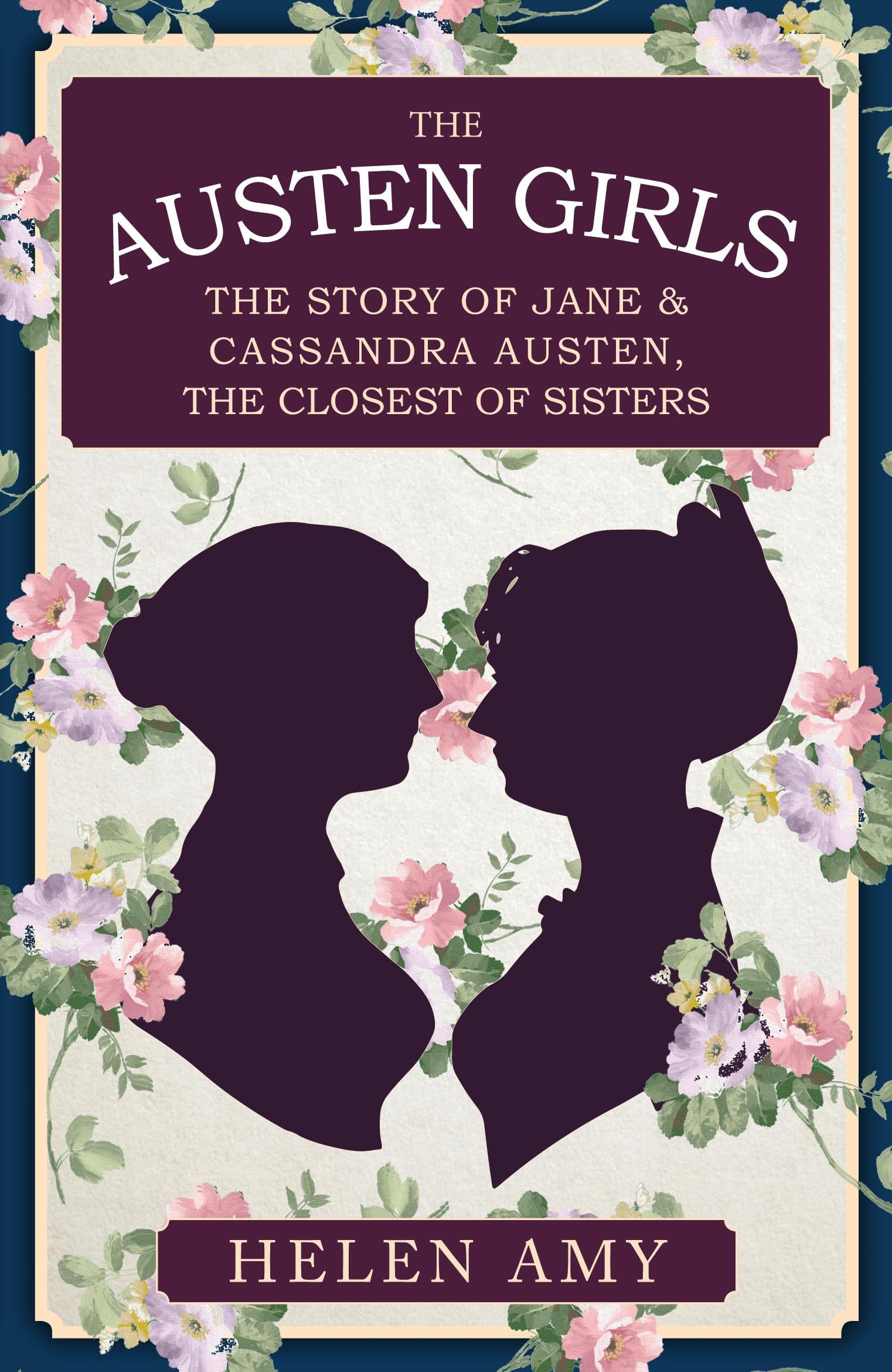 The Austen Girls: The Story of Jane & Cassandra Austen, the Closest of Sisters